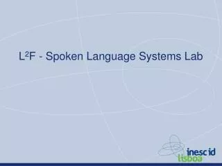 L 2 F - S poken Language Systems Lab