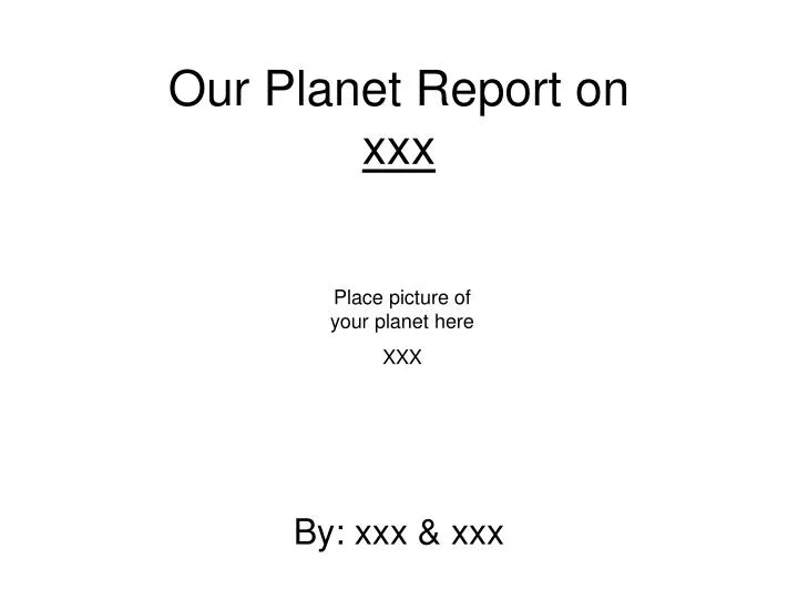 our planet report on xxx