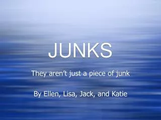 JUNKS