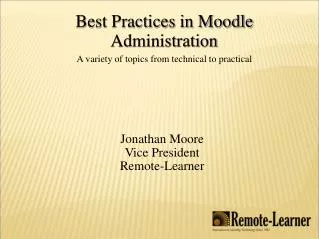 Best Practices in Moodle Administration A variety of topics from technical to practical