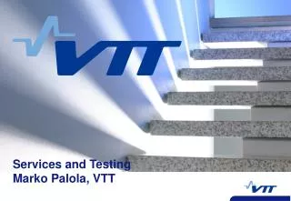 Services and Testing Marko Palola, VTT