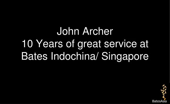 john archer 10 years of great service at bates indochina singapore