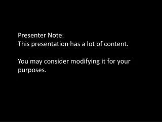 Presenter Note: This presentation has a lot of content.