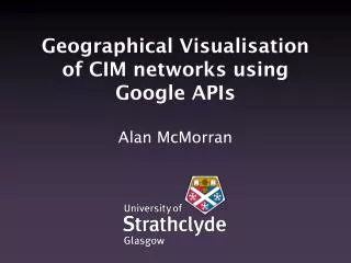 Geographical Visualisation of CIM networks using Google APIs