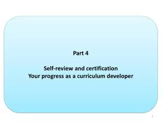 Part 4 Self-review and certification Your progress as a curriculum developer