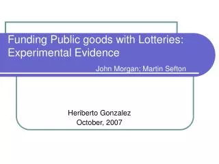 Funding Public goods with Lotteries: Experimental Evidence John Morgan; Martin Sefton