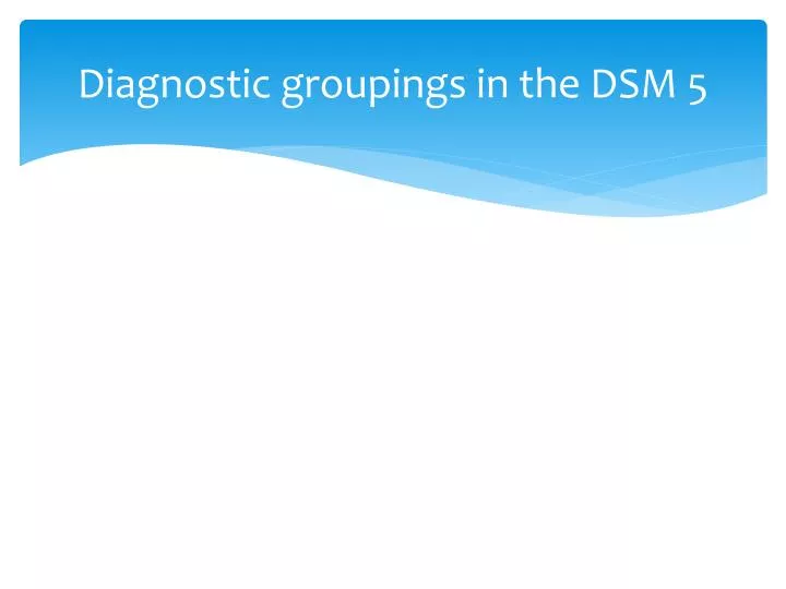diagnostic groupings in the dsm 5
