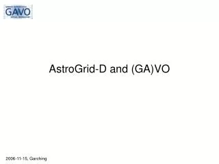 AstroGrid-D and (GA)VO