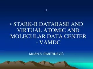 STARK-B DATABASE AND VIRTUAL ATOMIC AND MOLECULAR DATA CENTER - VAMDC MILAN S . DIMITRIJEVI ?