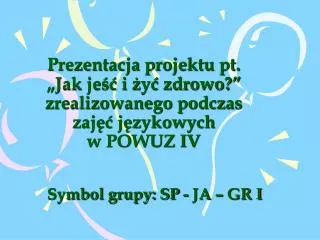 prezentacja projektu pt jak je i y zdrowo zrealizowanego podczas zaj j zykowych w powuz iv