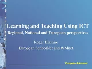 Learning and Teaching Using ICT Regional, National and European perspectives