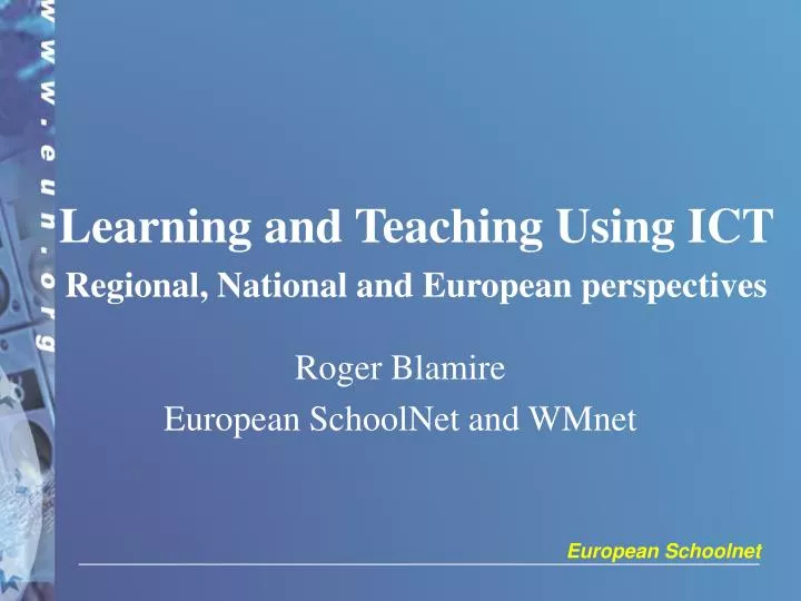 learning and teaching using ict regional national and european perspectives