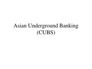 Asian Underground Banking (CUBS)