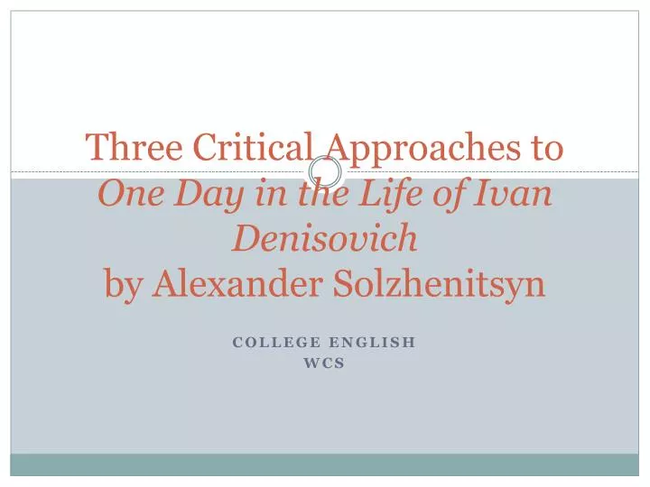 three critical approaches to one day in the life of ivan denisovich by alexander solzhenitsyn