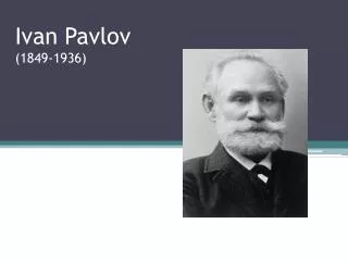 Ivan Pavlov	 (1849-1936)