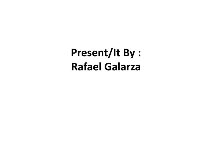 present it by rafael galarza
