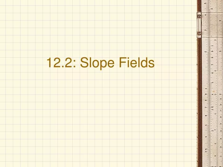 12 2 slope fields