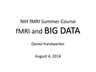 NIH fMRI Summer Course fMRI and BIG DATA