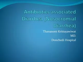Antibiotics associated Diarrhea ( Nosocromial Diarrhea)