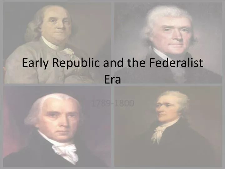 early republic and the federalist era