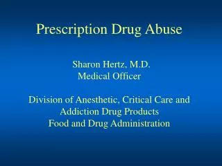 Prescription Drug Abuse Sharon Hertz, M.D. Medical Officer