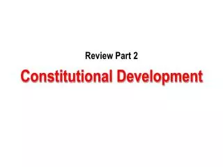 Review Part 2 Constitutional Development