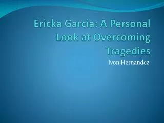 Ericka Garcia: A Personal Look at Overcoming Tragedies