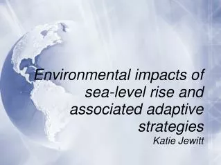 Environmental impacts of sea-level rise and associated adaptive strategies Katie Jewitt