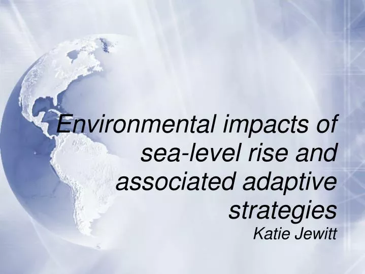 environmental impacts of sea level rise and associated adaptive strategies katie jewitt