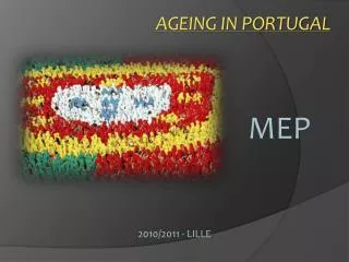 AGEING IN PORTUGAL 						MEP 2010/2011 - LILLE