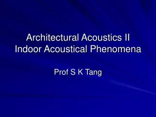 Architectural Acoustics II Indoor Acoustical Phenomena