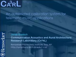 Jonas Braasch Communication Acoustics and Aural Architecture Research Laboratory (C A 3 R L)