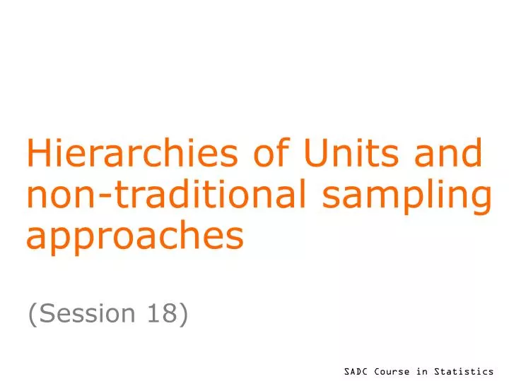 hierarchies of units and non traditional sampling approaches