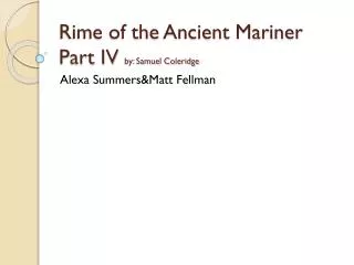 Rime of the Ancient Mariner Part IV by: Samuel Coleridge