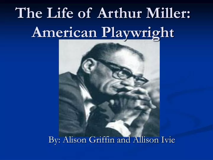 the life of arthur miller american playwright
