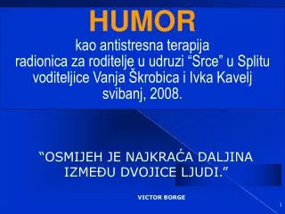 “OSMIJEH JE NAJKRAĆA DALJINA IZMEĐU DVOJICE LJUDI.” V ICTOR BORGE