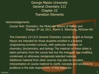 George Mason University General Chemistry 212 Chapter 23 Transition Elements Acknowledgements