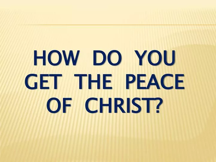how do you get the peace of christ