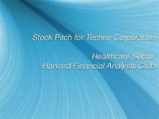 Stock Pitch for Techne Corporation Healthcare Sector Harvard Financial Analysts Club