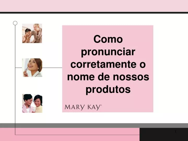 como pronunciar corretamente o nome de nossos produtos