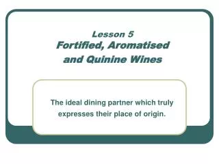 Lesson 5 Fortified, Aromatised and Quinine Wines