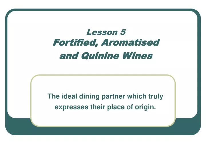 lesson 5 fortified aromatised and quinine wines