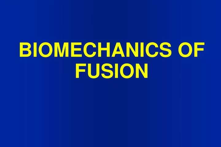 biomechanics of fusion