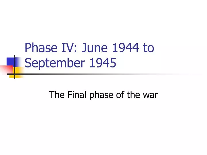 phase iv june 1944 to september 1945