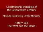 Constitutional Struggles of the Seventeenth Century Absolute Monarchy &amp; Limited Monarchy - slide 1