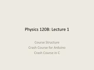 Physics 120B: Lecture 1