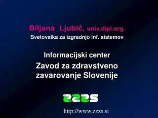 Biljana Ljubi?, univ.dipl . Svetovalka za izgradnjo inf. sistemov Informacijski center