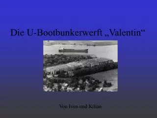 die u bootbunkerwerft valentin