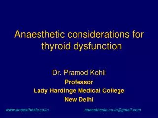 Anaesthetic considerations for thyroid dysfunction Dr. Pramod Kohli Professor