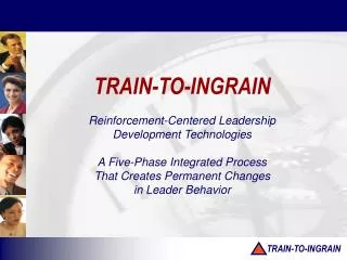 TRAIN-TO-INGRAIN Reinforcement-Centered Leadership Development Technologies